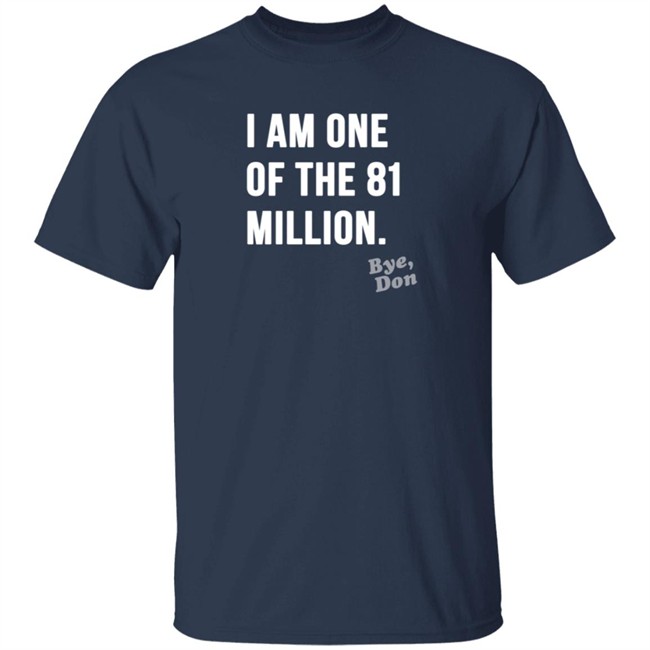 I Am One Of The 81 Million Tee Shirt I Am One Of The 81 Million Tee Shirt
