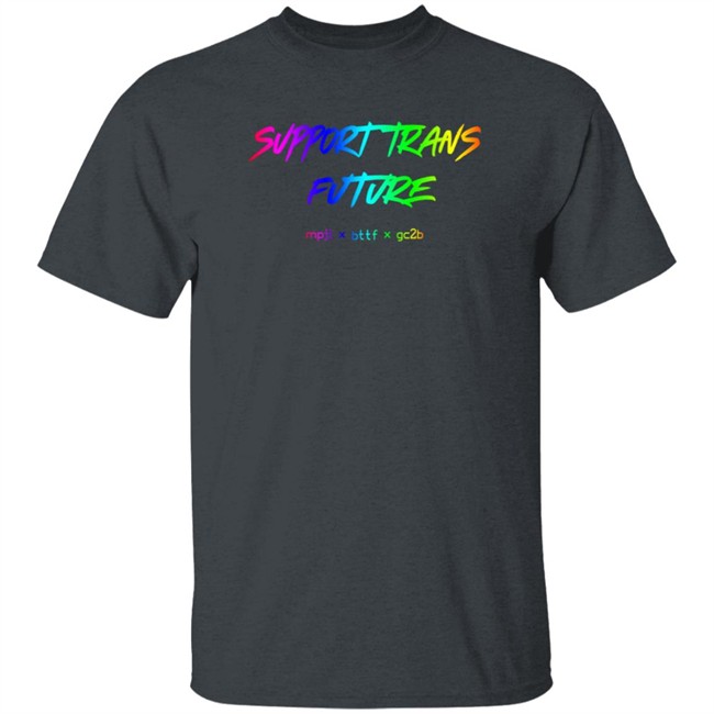 Gc2b Merch Support Trans Futures Rainbow T Shirt Hoodie Gc2b Merch Support Trans Futures Rainbow T Shirt Hoodie