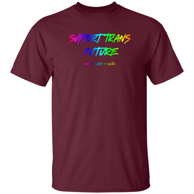Gc2b Merch Support Trans Futures Rainbow T Shirt Hoodie Gc2b Merch Support Trans Futures Rainbow T Shirt Hoodie