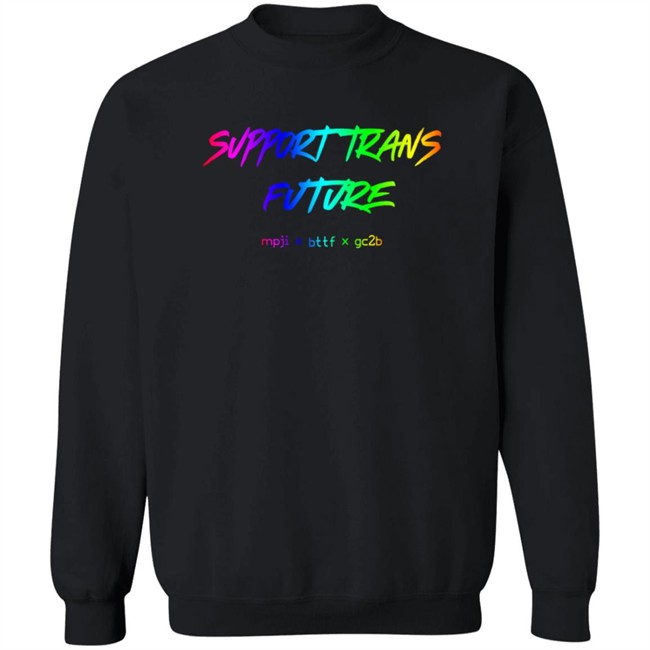 Gc2b Merch Support Trans Futures Rainbow T Shirt Hoodie Gc2b Merch Support Trans Futures Rainbow T Shirt Hoodie