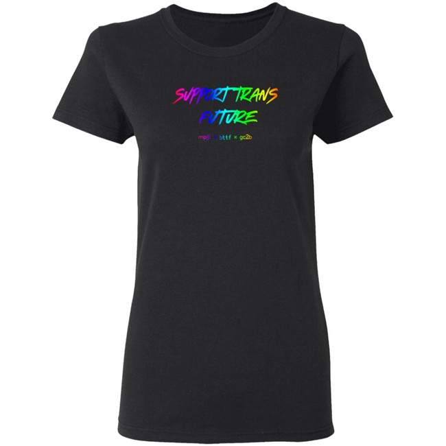 Gc2b Merch Support Trans Futures Rainbow T Shirt Hoodie Gc2b Merch Support Trans Futures Rainbow T Shirt Hoodie