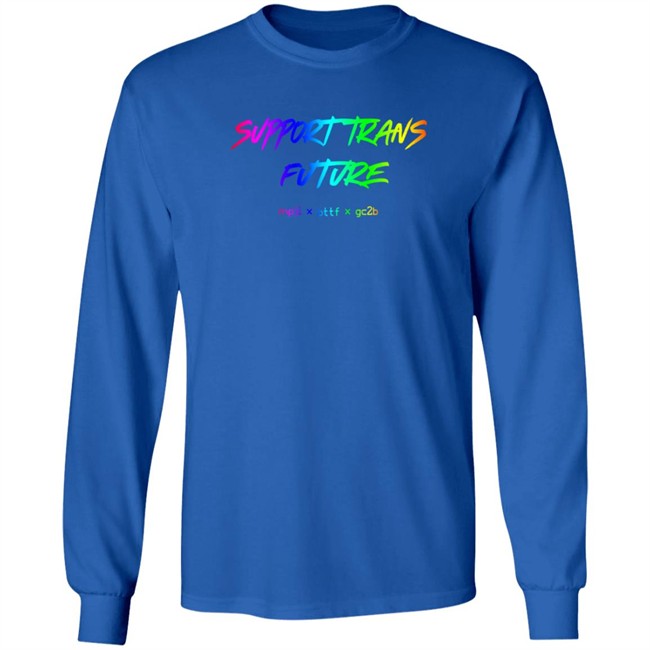 Gc2b Merch Support Trans Futures Rainbow T Shirt Hoodie Gc2b Merch Support Trans Futures Rainbow T Shirt Hoodie