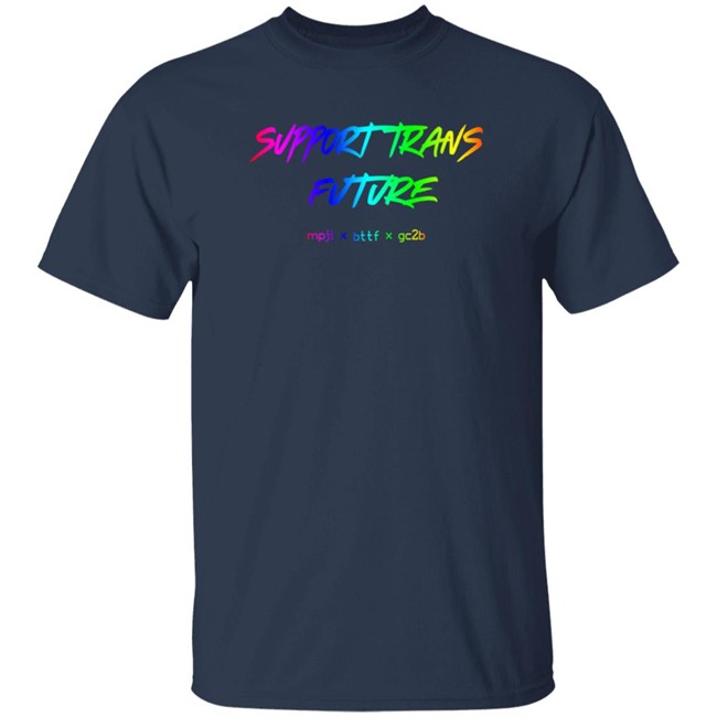 Gc2b Merch Support Trans Futures Rainbow T Shirt Hoodie Gc2b Merch Support Trans Futures Rainbow T Shirt Hoodie