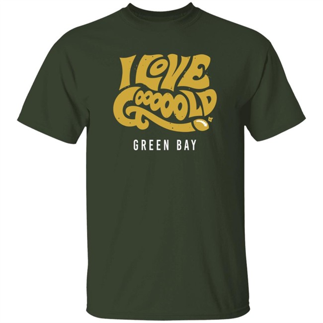 I Love Gooooold Green Bay Breatkingt T Shirt I Love Gooooold Green Bay Breatkingt T Shirt