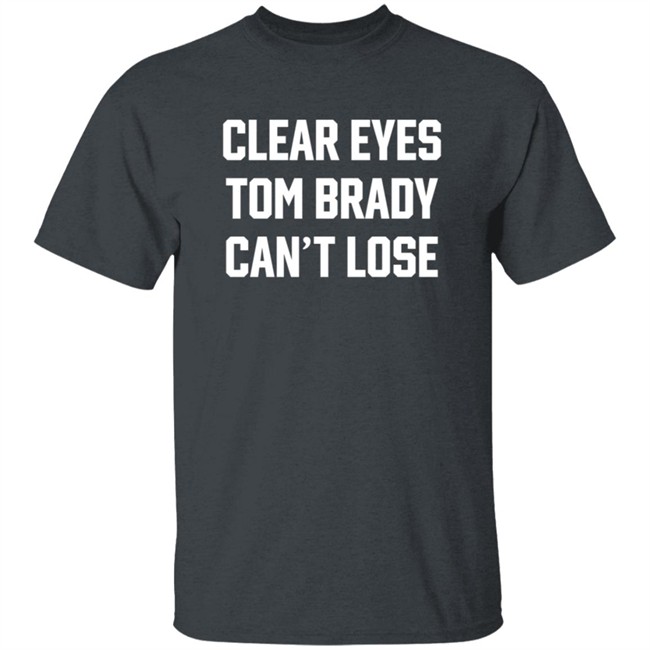Clear Eyes Tom Brady Can't Lose Shirt Clear Eyes Tom Brady Can't Lose Shirt