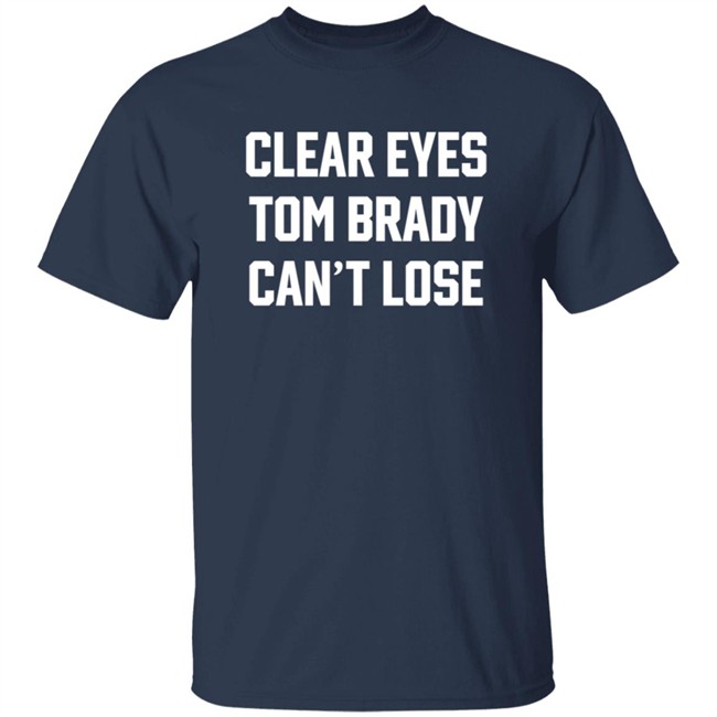 Clear Eyes Tom Brady Can't Lose Shirt Clear Eyes Tom Brady Can't Lose Shirt