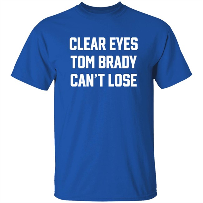 Clear Eyes Tom Brady Can't Lose Shirt Clear Eyes Tom Brady Can't Lose Shirt