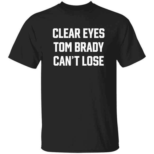 Clear Eyes Tom Brady Can't Lose Shirt Clear Eyes Tom Brady Can't Lose Shirt