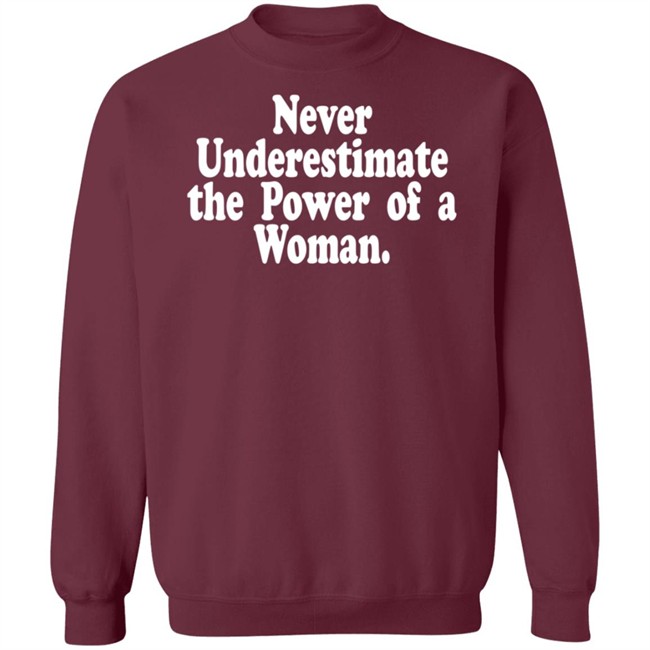 Never Underestimate The Power Of A Woman T Shirt Never Underestimate The Power Of A Woman T Shirt