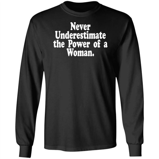 Never Underestimate The Power Of A Woman T Shirt Never Underestimate The Power Of A Woman T Shirt