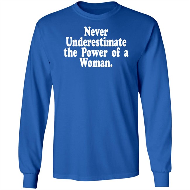 Never Underestimate The Power Of A Woman T Shirt Never Underestimate The Power Of A Woman T Shirt