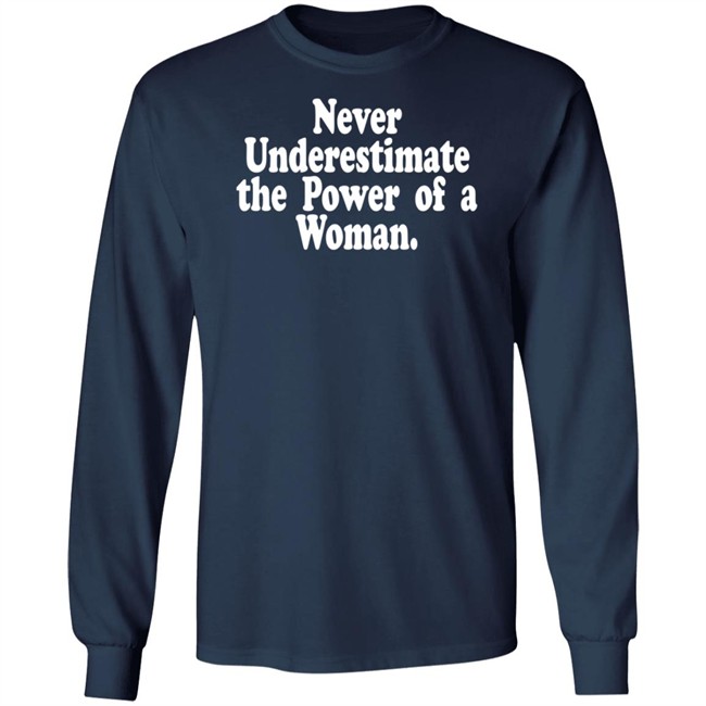 Never Underestimate The Power Of A Woman T Shirt Never Underestimate The Power Of A Woman T Shirt