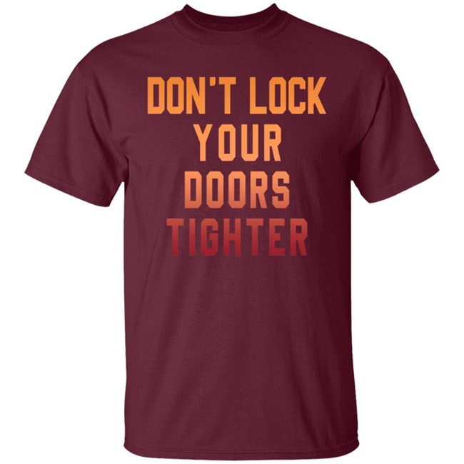 Dont Lock Your Doors Tighter T Shirt Dont Lock Your Doors Tighter T Shirt
