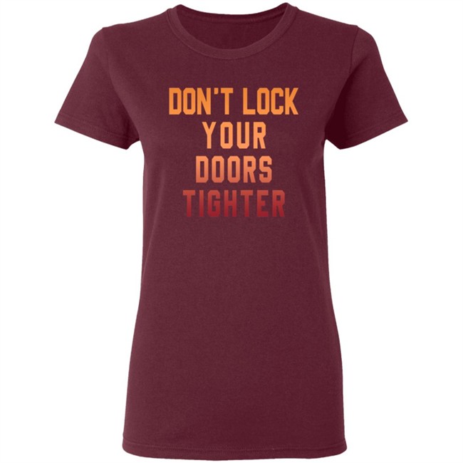 Dont Lock Your Doors Tighter T Shirt Dont Lock Your Doors Tighter T Shirt