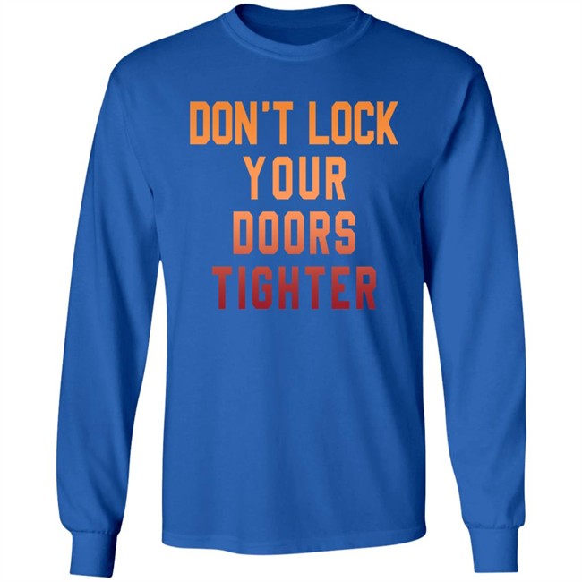 Dont Lock Your Doors Tighter T Shirt Dont Lock Your Doors Tighter T Shirt
