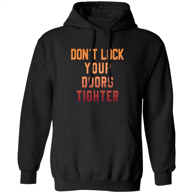 Dont Lock Your Doors Tighter T Shirt Dont Lock Your Doors Tighter T Shirt