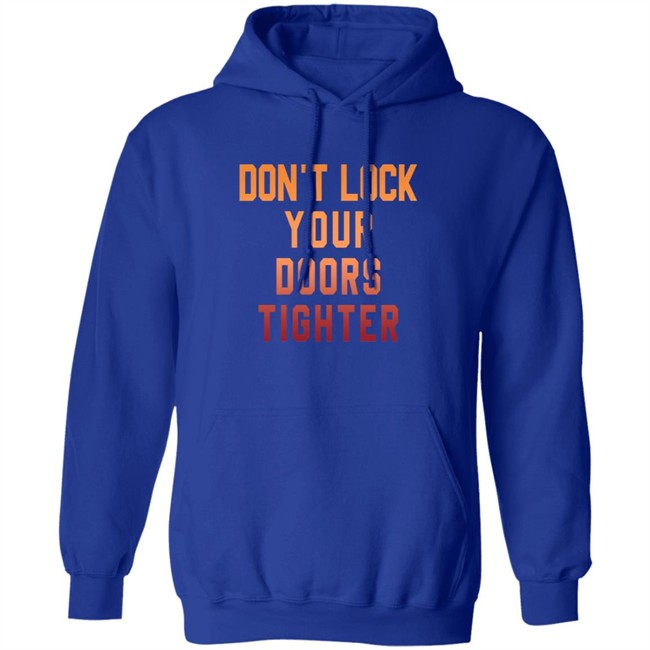 Dont Lock Your Doors Tighter T Shirt Dont Lock Your Doors Tighter T Shirt