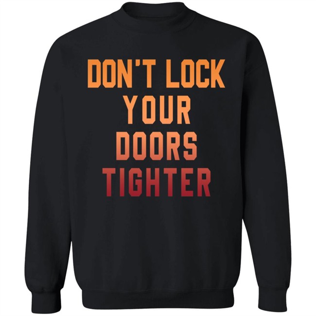 Dont Lock Your Doors Tighter T Shirt Dont Lock Your Doors Tighter T Shirt