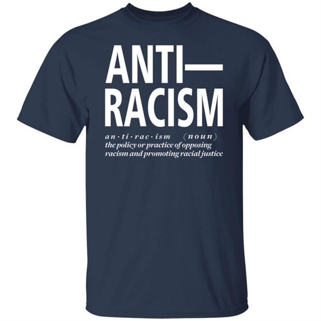 Anti Racism The Policy Or Practice Of Opposing Racism And Promoting Racial Long Sleeve T Shirt Shirt Hoodie Anti Racism The Policy Or Practice Of Opposing Racism And Promoting Racial Long Sleeve T Shirt Shirt Hoodie