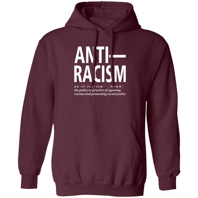 Anti Racism The Policy Or Practice Of Opposing Racism And Promoting Racial Long Sleeve T Shirt Shirt Hoodie Anti Racism The Policy Or Practice Of Opposing Racism And Promoting Racial Long Sleeve T Shirt Shirt Hoodie