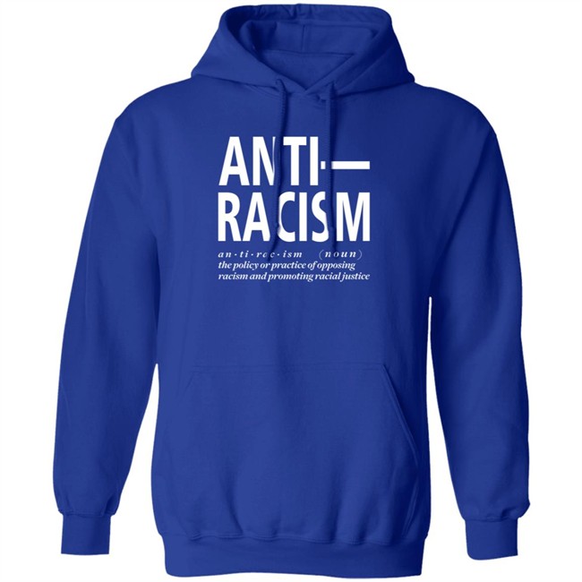 Anti Racism The Policy Or Practice Of Opposing Racism And Promoting Racial Long Sleeve T Shirt Shirt Hoodie Anti Racism The Policy Or Practice Of Opposing Racism And Promoting Racial Long Sleeve T Shirt Shirt Hoodie