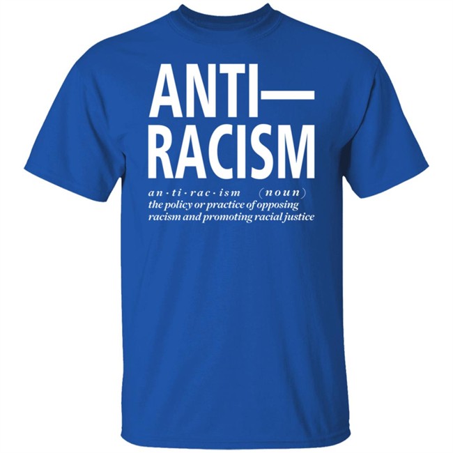 Anti Racism The Policy Or Practice Of Opposing Racism And Promoting Racial Long Sleeve T Shirt Shirt Hoodie Anti Racism The Policy Or Practice Of Opposing Racism And Promoting Racial Long Sleeve T Shirt Shirt Hoodie