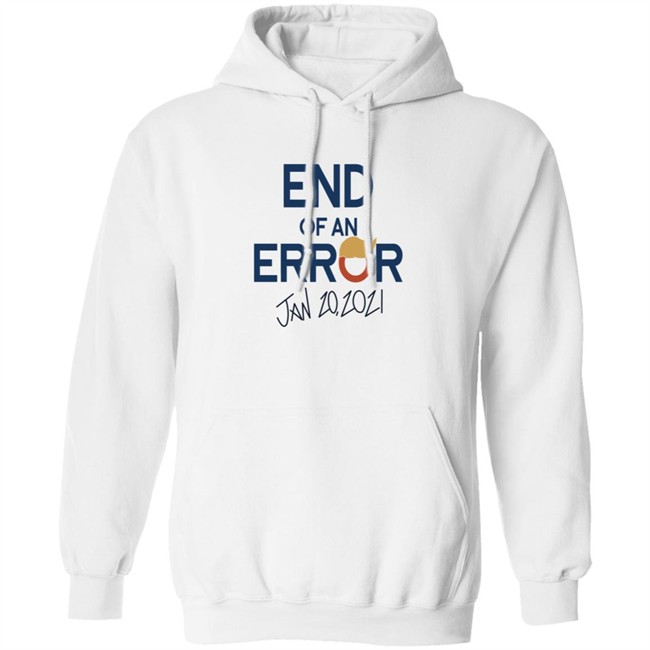 End Of An Error Jan 20 2021 Shirt End Of An Error Jan 20 2021 Shirt