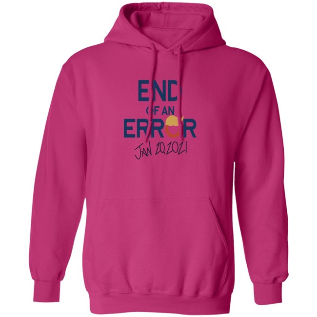 End Of An Error Jan 20 2021 Shirt End Of An Error Jan 20 2021 Shirt