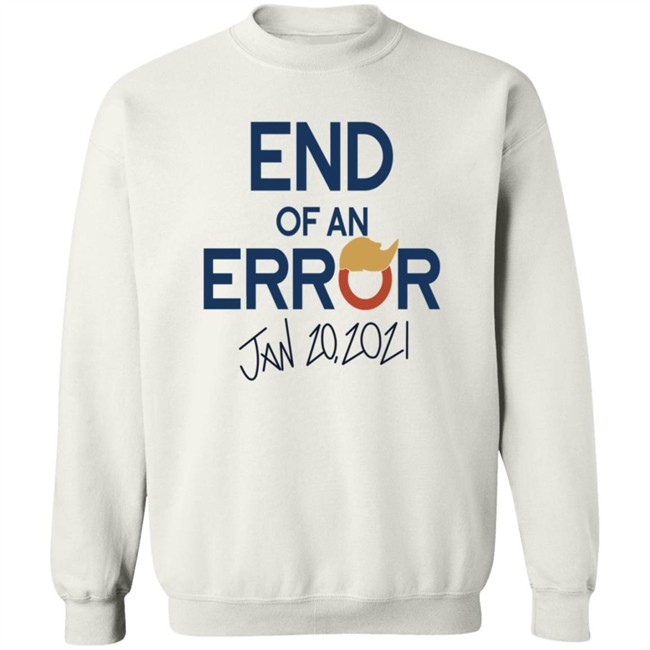 End Of An Error Jan 20 2021 Shirt End Of An Error Jan 20 2021 Shirt