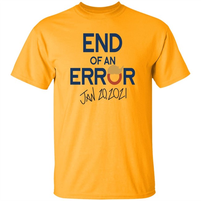 End Of An Error Jan 20 2021 Shirt End Of An Error Jan 20 2021 Shirt