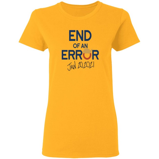End Of An Error Jan 20 2021 Shirt End Of An Error Jan 20 2021 Shirt