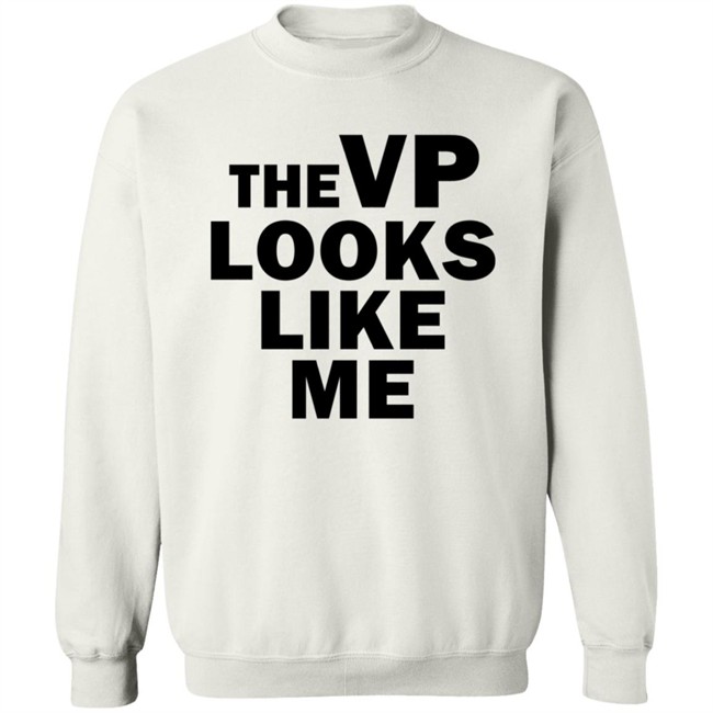 Like Me Merch The Vp Looks Like Me Sweatshirt White T Shirt Ayanna Pressley Like Me Merch The Vp Looks Like Me Sweatshirt White T Shirt Ayanna Pressley