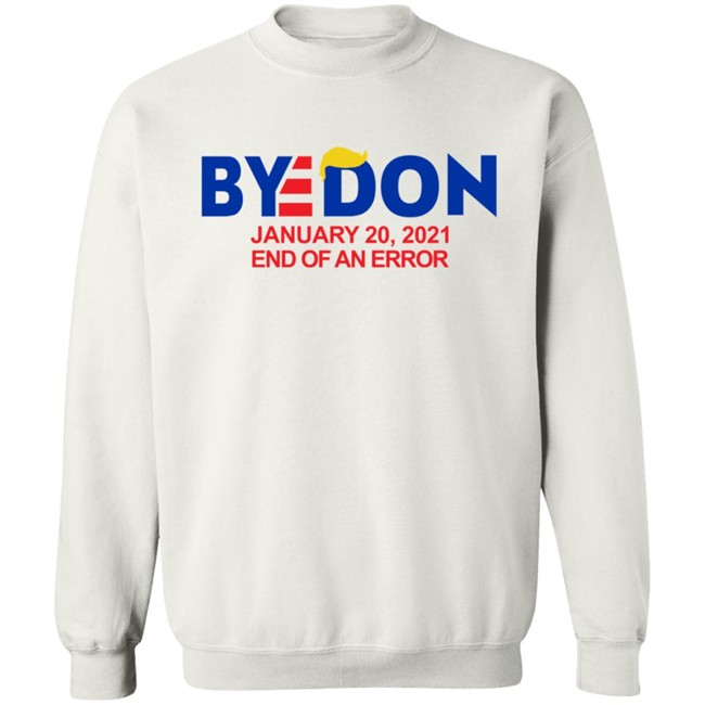 Byedon January 20 2021 End Of An Error Hoodie Sweatshirt T Shirt Byedon January 20 2021 End Of An Error Hoodie Sweatshirt T Shirt