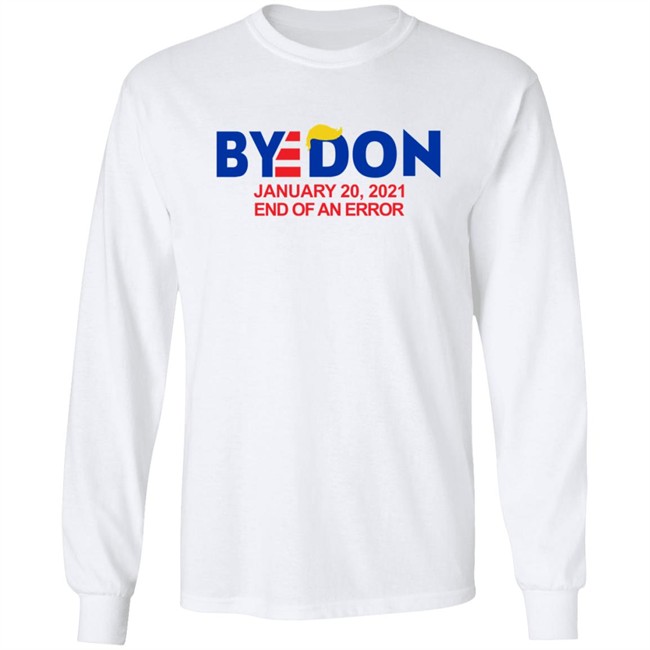 Byedon January 20 2021 End Of An Error Hoodie Sweatshirt T Shirt Byedon January 20 2021 End Of An Error Hoodie Sweatshirt T Shirt