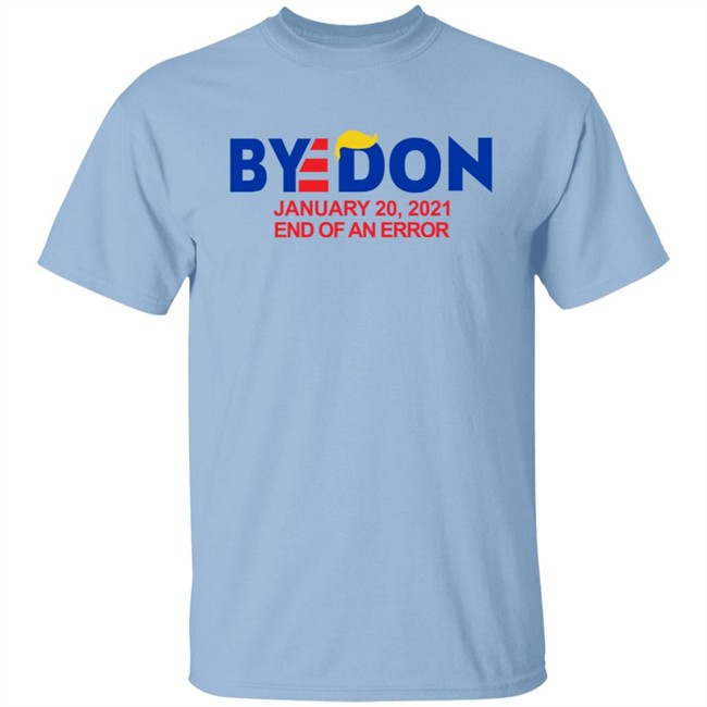 Byedon January 20 2021 End Of An Error Hoodie Sweatshirt T Shirt