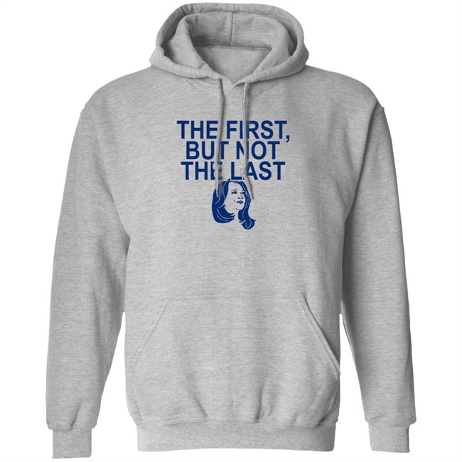 The First But Not The Last Shirt The First But Not The Last Shirt