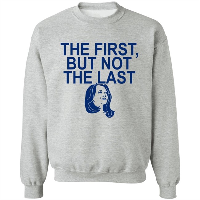 The First But Not The Last Shirt The First But Not The Last Shirt