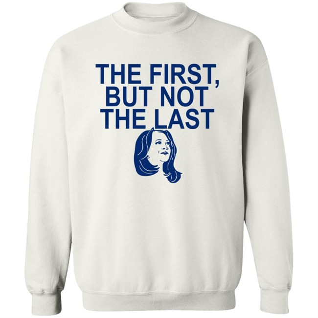 The First But Not The Last Shirt The First But Not The Last Shirt