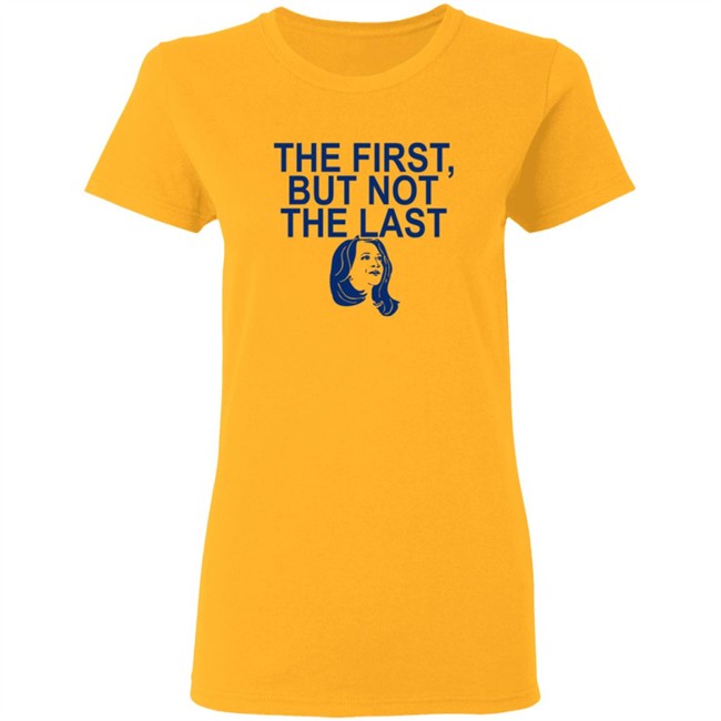 The First But Not The Last Shirt The First But Not The Last Shirt
