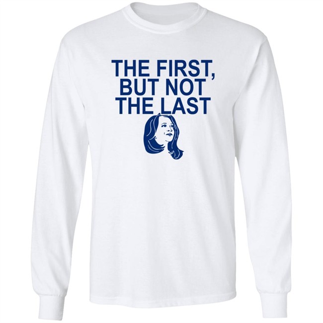 The First But Not The Last Shirt The First But Not The Last Shirt