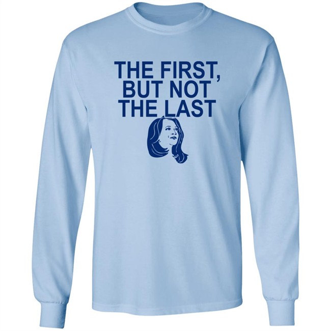 The First But Not The Last Shirt The First But Not The Last Shirt