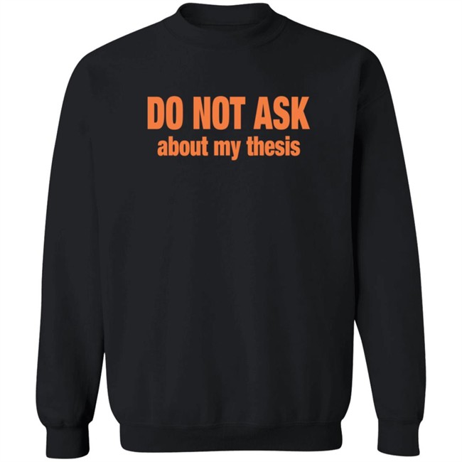 Do Not Ask About My Thesis Shirt Do Not Ask About My Thesis Shirt