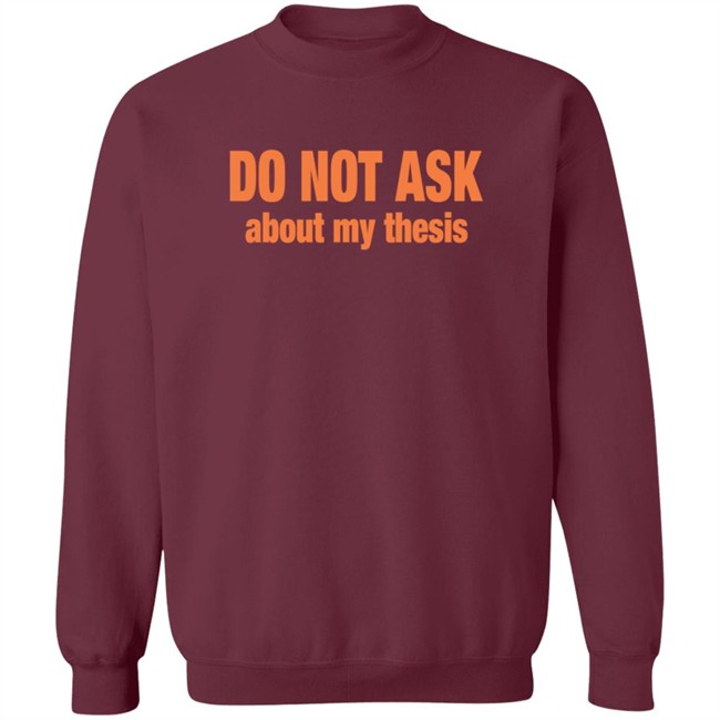 Do Not Ask About My Thesis Shirt Do Not Ask About My Thesis Shirt
