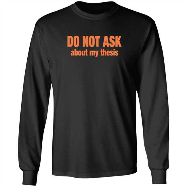 Do Not Ask About My Thesis Shirt Do Not Ask About My Thesis Shirt