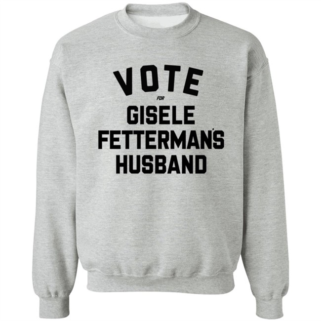 Vote For Gisele Fettermans Husband T Shirt John Fetterman Vote For Gisele Fettermans Husband T Shirt John Fetterman