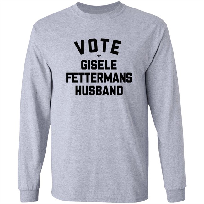 Vote For Gisele Fettermans Husband T Shirt John Fetterman Vote For Gisele Fettermans Husband T Shirt John Fetterman