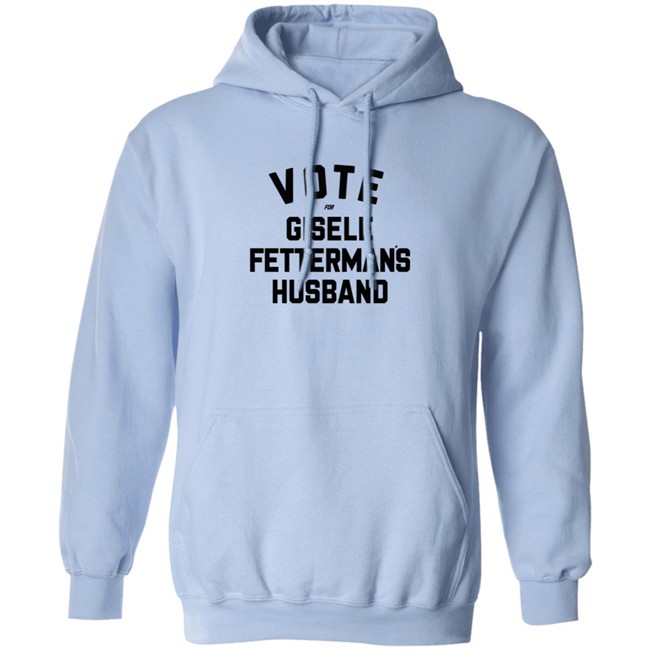 Vote For Gisele Fettermans Husband T Shirt John Fetterman Vote For Gisele Fettermans Husband T Shirt John Fetterman