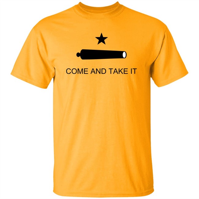 Come And Take It Shirt Come And Take It Shirt