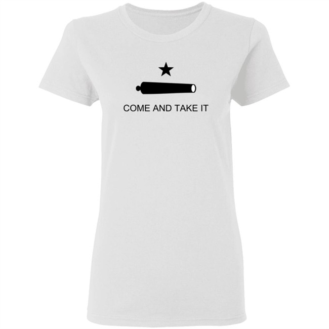 Come And Take It Shirt Come And Take It Shirt