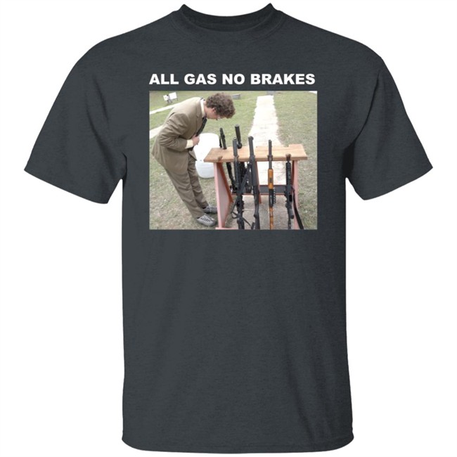 All Gas No Brakes Merch Rifle Tee Shirt All Gas No Brakes Merch Rifle Tee Shirt